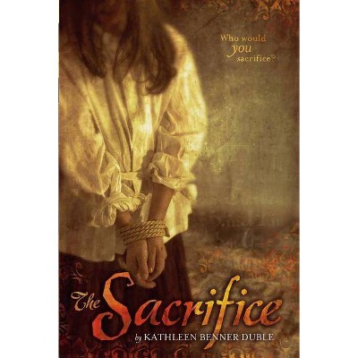 The Sacrifice - by  Kathleen Benner Duble (Paperback)