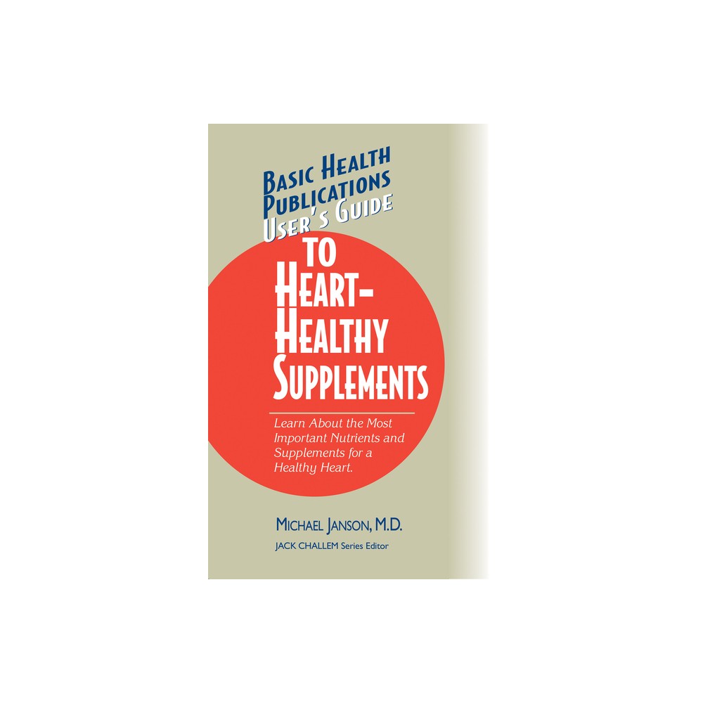 User's Guide to Heart-Healthy Supplements - (Basic Health Publications User's Guide) by Michael Janson (Hardcover)