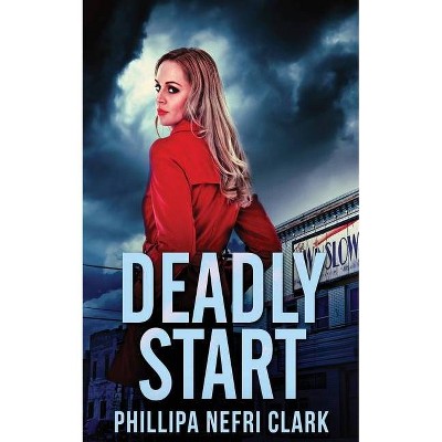 Deadly Start - by  Phillipa Nefri Clark (Paperback)