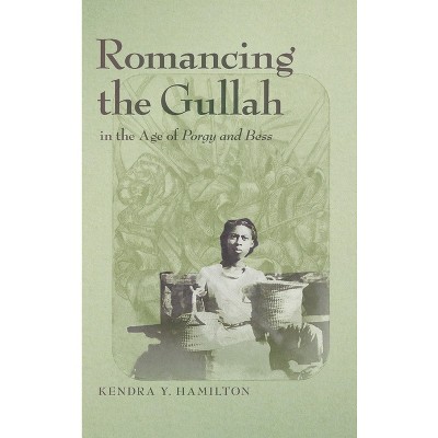 Romancing the Gullah in the Age of Porgy and Bess - (New Southern Studies) by Kendra Y Hamilton