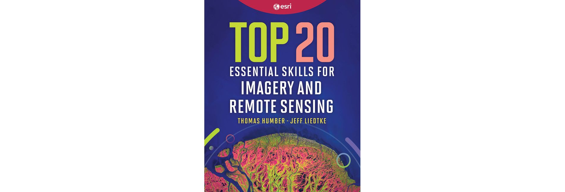 Top 20 Essential Skills for Imagery and Remote Sensing - by  Thomas Humber & Jeff Liedtke (Hardcover)