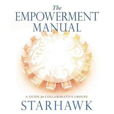 The Empowerment Manual - by  Starhawk Starhawk (Paperback)