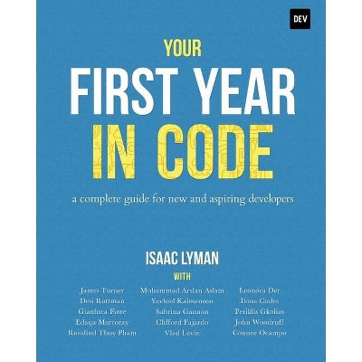 Your First Year in Code - by  Isaac Lyman (Paperback)