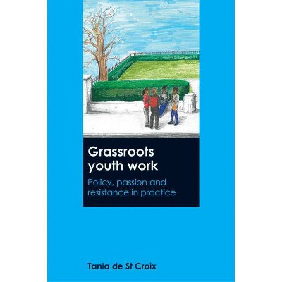 Grassroots Youth Work - by  Tania De St Croix (Paperback)