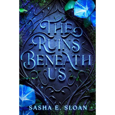 The Ruins Beneath Us - by  Sasha E Sloan (Hardcover)