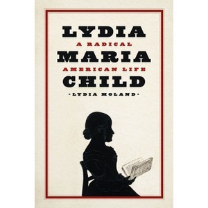 Lydia Maria Child - by  Lydia Moland (Paperback) - 1 of 1
