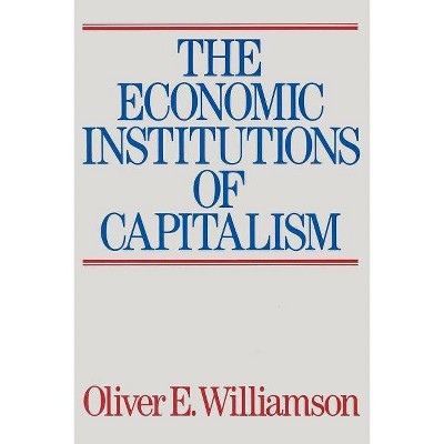 The Economic Intstitutions of Capitalism - by  Oliver E Williamson (Paperback)