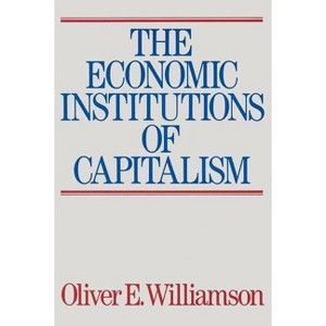 The Economic Intstitutions of Capitalism - by  Oliver E Williamson (Paperback) - 1 of 1