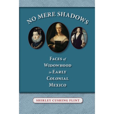 No Mere Shadows - by  Shirley Cushing Flint (Hardcover)