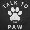 Womens Talk To The Paw T Shirt Funny Dog Pet Puppy Lover Graphic Novelty Tee - Crazy Dog Women's T Shirt - 2 of 4