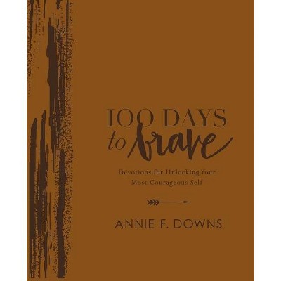 100 Days to Brave Deluxe Edition - by  Annie F Downs (Leather Bound)