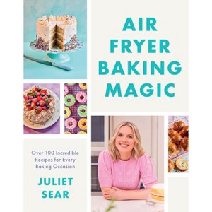 Air Fryer Baking Magic - by  Juliet Sear (Hardcover) - 1 of 1