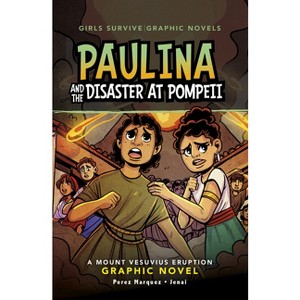 Paulina and the Disaster at Pompeii - (Girls Survive Graphic Novels) by  Barbara Perez Marquez (Paperback) - 1 of 1