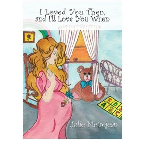 I Loved You Then and I'll Love You When - by  Julie Metrejean (Hardcover) - 1 of 1