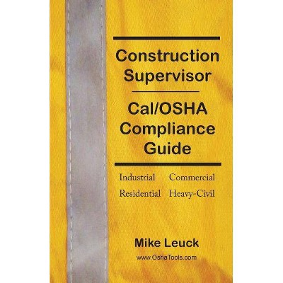 Construction Supervisor Cal/OSHA Compliance Guide - by  Mike Leuck (Paperback)