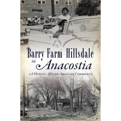 Barry Farm-Hillsdale in Anacostia - (American Heritage) by  Alcione M Amos (Paperback)