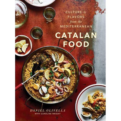 Catalan Food - by  Daniel Olivella & Caroline Wright (Hardcover)