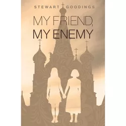My Friend, My Enemy - by  Stewart Goodings (Paperback)