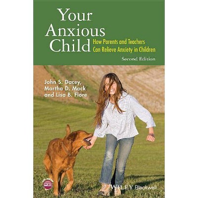 Your Anxious Child - 2nd Edition by  John S Dacey & Martha D Mack & Lisa B Fiore (Paperback)