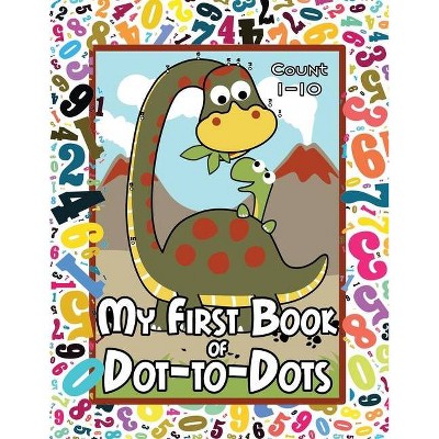 My First Book of Dot-to-Dots - by  Arlene Primeau (Paperback)