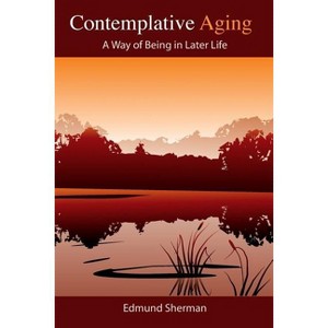 Contemplative Aging - by  Edmund Sherman (Paperback) - 1 of 1