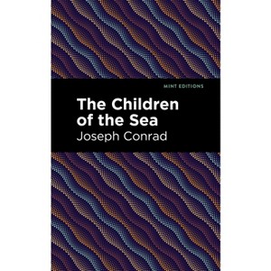 The Children of the Sea - (Mint Editions (Nautical Narratives)) by  Joseph Conrad (Hardcover) - 1 of 1