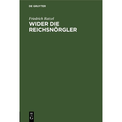 Wider Die Reichsnörgler - by  Friedrich Ratzel (Hardcover)