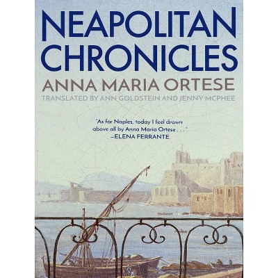 Neapolitan Chronicles - by  Anna Maria Ortese (Paperback)