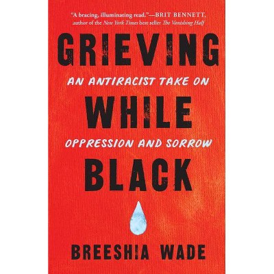 Grieving While Black - by  Breeshia Wade (Paperback)