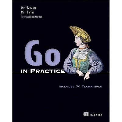 Go in Practice - by  Matt Butcher & Matt Farina (Paperback)