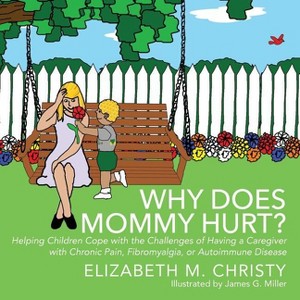 Why Does Mommy Hurt? - by  Elizabeth M Christy (Paperback) - 1 of 1
