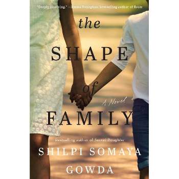 The Shape of Family - by Shilpi Somaya Gowda (Paperback)