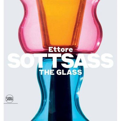 Ettore Sottsass: The Glass - (Hardcover)