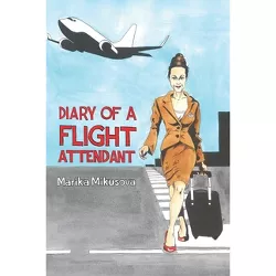 Diary of a Flight Attendant - by  Marika Mikusova (Paperback)