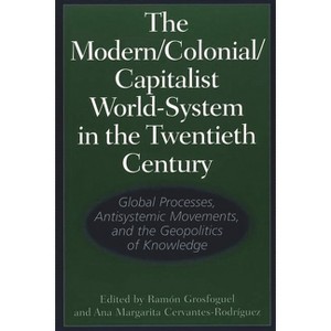 The Modern/Colonial/Capitalist World-System in the Twentieth Century - by  Ramã3n Grosfoguel & Ana Margarita Cervantes-Rodrã-Guez (Paperback) - 1 of 1