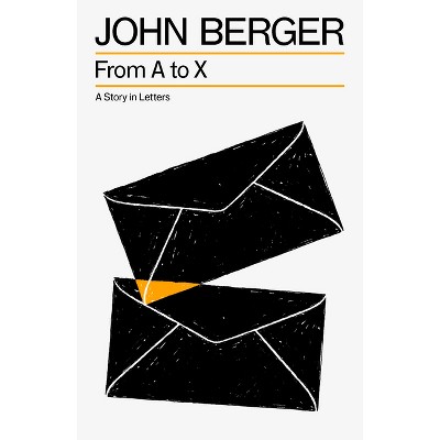 From A to X - (The Essential John Berger) by  John Berger (Paperback)