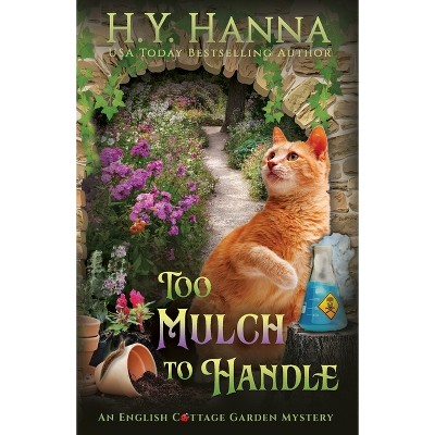 To Mulch to Handle - (The English Cottage Garden Mysteries) by  H y Hanna (Paperback)