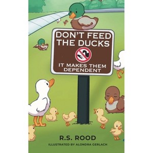 Don't Feed the Ducks - by  R S Rood (Hardcover) - 1 of 1