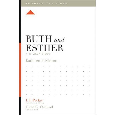 Ruth and Esther - (Knowing the Bible) by  Kathleen Nielson (Paperback)