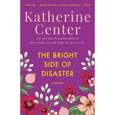 The Bright Side of Disaster - by  Katherine Center (Paperback)