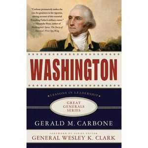 Washington: Lessons in Leadership - (Great Generals) by  Gerald M Carbone (Paperback) - 1 of 1