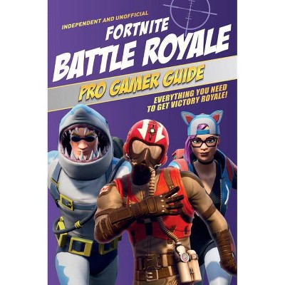 Fortnite Battle Royale Pro Gamer Guide Y By Paul Pettman Paperback Target - fortnite battle royale de roblox