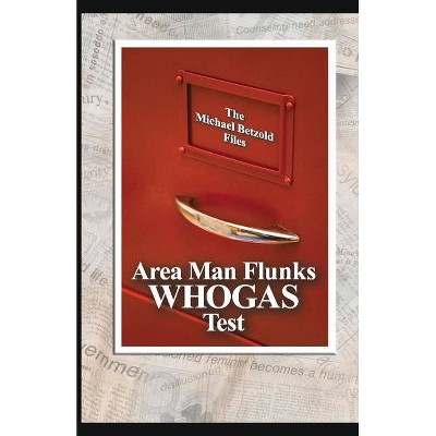 Area Man Flunks Whogas Test - by  Michael Betzold (Paperback)