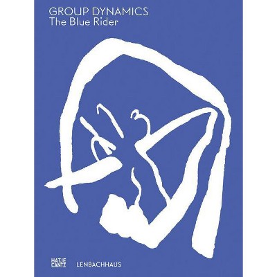 The Blue Rider: Group Dynamics - by  Matthias Mühling & Annegret Hoberg & Anna Straetmans (Hardcover)