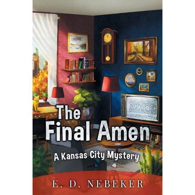 The Final Amen - by  E D Nebeker (Paperback)