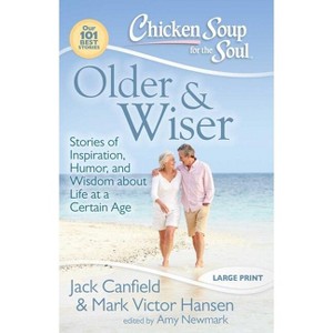Older & Wiser - (Chicken Soup for the Soul) Large Print by  Jack Canfield & Mark Victor Hansen & Amy Newmark (Paperback) - 1 of 1