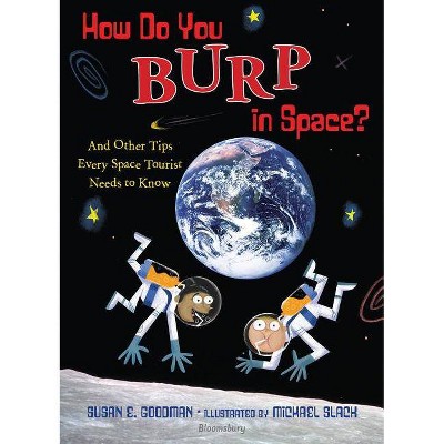 How Do You Burp in Space? - by  Susan E Goodman (Hardcover)