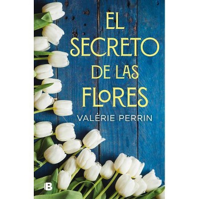 El Secreto de Las Flores / The Secret of Flowers - by  Valerie Perrin (Paperback)