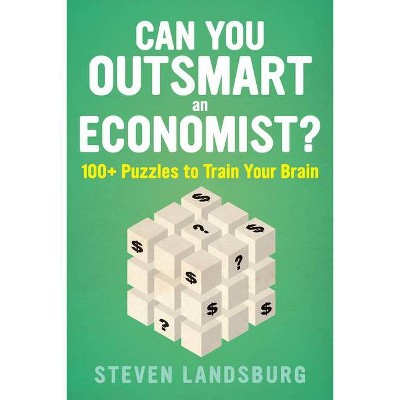 Can You Outsmart an Economist? - by  Steven E Landsburg (Paperback)