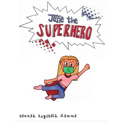 Josie The Superhero - by  Hannah F Augsbach Lamma (Hardcover)